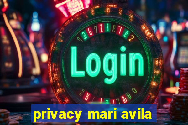 privacy mari avila